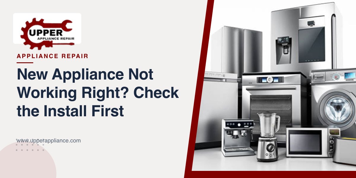 New Appliance Not Working Right? Check the Install First