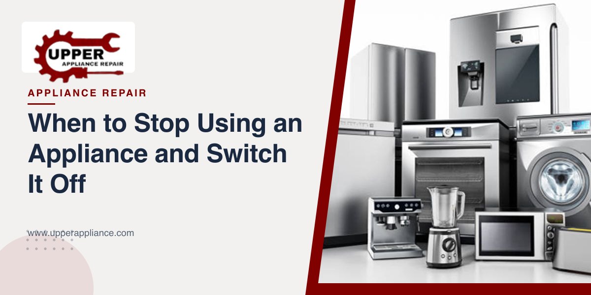 When to Stop Using an Appliance and Switch It Off